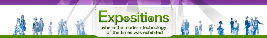 Expositions, where the modern technology of the times was exhibited