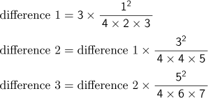 difference 1=3×1^2/(4×2×3), difference 2=(difference 1)×3^2/(4×4×5), difference 3=(difference 2)x5^2/(4×6×7)
