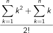 (k=1Σnk2+ k=1Σnk)/2!