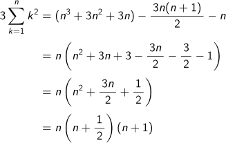 3 k=1Σnk2乗 = (n3乗+3n2乗+3n)-3n(n+1)/2-n =n(n2乗+3n+3-3n/2-3/2-1)=n(n2乗+3n/2+1/2)=n(n+1/2)(n+1)