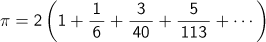 π＝2(1+1/6+3/40+5/113+ ...)