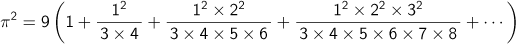 π２＝9(1+1　2乗/(3×4)+(1　2乗×2　2乗)/(3×4×5×6)+(1　2乗×2　2乗×3　2乗)/(3×4×5×6×7×8)+ …)