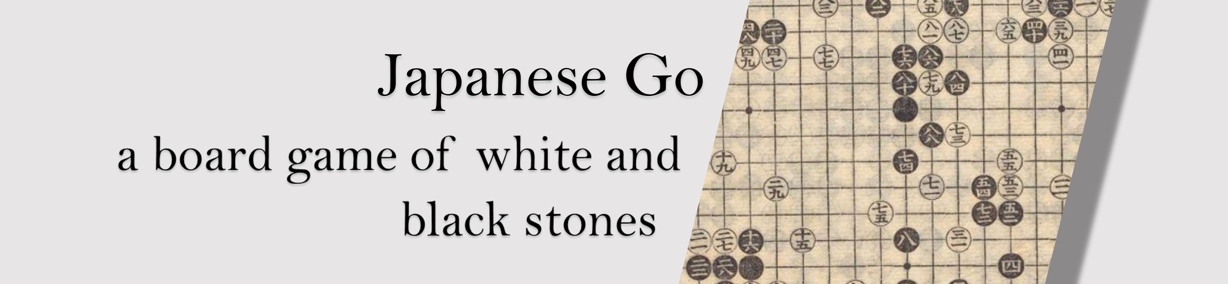 Japanese Go—a board game of white and black stones