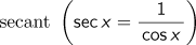 secant (sec x=1/cos x)
