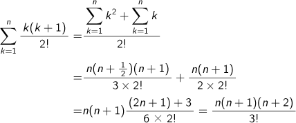 k=1Σnk(k+1)/2!= (k=1Σnk2乗+ k=1Σnk)/2!= n(n+1/2)(n+1)/(3×2!)+ n(n+1)/(2×2!) = n(n+1){(2n+1)+3}/(6×2!)= n(n+1)(n+2)/3!