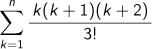 k=1Σnk(k+1)(k+2)/3!