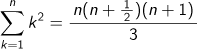 k=1Σnk2乗= n(n+1/2)(n+1)/3