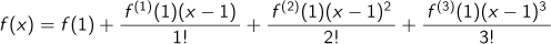 f(x) = f(1) + f(1)(1) (x－1) /1! + f(2)(1)(x－1)2/2! + f(3)(1)(x－1)3/3!