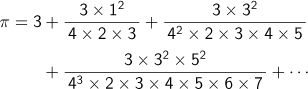 π=3+3×(1^2)/(4×2×3)+3×3^2/(4^2×2×3×4×5)+3×3^2×5^2/(4^3×2×3×4×5×6×7)+...