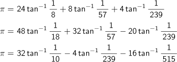 π＝24tan-1(1/8)+8tan-1(1/57)+4tan-1(1/239)　　,π＝48tan-1(1/18)+32tan-1(1/57)-20tan-1(1/239)　　,π＝32tan-1(1/10)-4tan-1(1/239)-16tan-1(1/515)