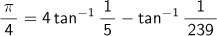 π/4 = 4 arctangent (1/5) - arctangent (1/239)