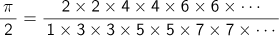 π/2＝(2×2×4×4×6×6×...)/(1×3×3×5×5×7×7×...)