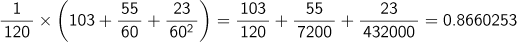 1/120×(103 + 55/60 + 23/60^2)=103/120 + 55/7200 + 23/432000 = 0.8660253