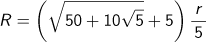 R={√(50+10√5) +5}r/5